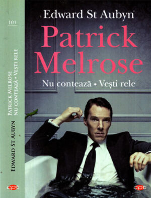 Patrick Melrose - nu conteaza, vesti rele (Edward St. Aubyn) colectia CPT