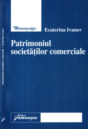 Patrimoniul societatilor comerciale - monografie (Ecaterina Ivanov)
