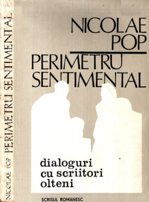 Perimetru sentimental - dialoguri cu scriitori olteni (Nicolae Pop)