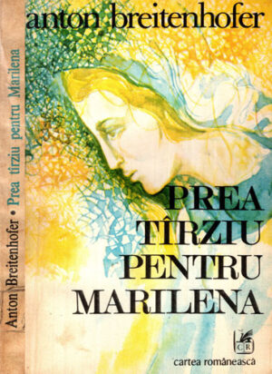 Prea tarziu pentru Marilena - roman (Anton Breitenhofer)