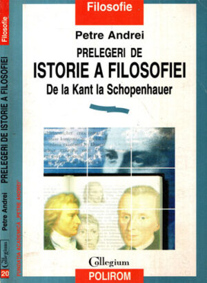 Prelegeri de istorie a filosofiei de la Kant la Schopenhauer (Petre Andrei)