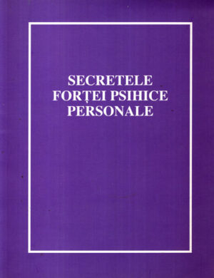 Secretele fortei psihice personale (Colectiv de Autori)