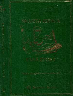 Silueta ideala fara efort - retete din gastronomia franceza (Lydia Constanta Ciuca, Constantin Ionescu Boeru)