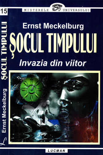 Socul timpului - invazia din viitor (Ernst Mekelburg) colectia Misterele universului Socul timpului - invazia din viitor (Ernst Mekelburg) colectia Misterele universului
