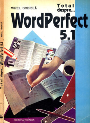Totul despre… WordPefect 5.1 (Mirel Dobrila)