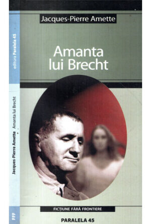 Amanta lui Brecht (Jacques-Pierre Amette) colectia Fictiune fara frontiere