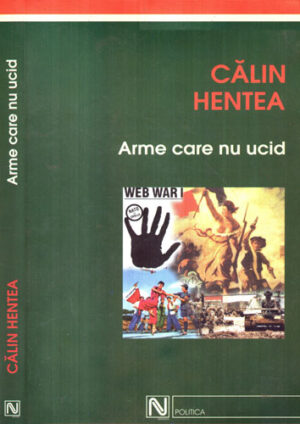 Arme care nu ucid (Calin Hentea) colectia Politica