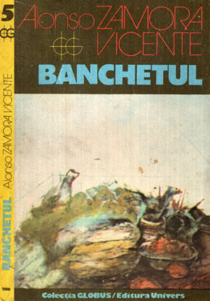 Banchetul (Alonso Zamora Vicente) colectia Globus
