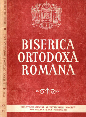 Biserica ortdoxa romana - buletinul oficial al Patriarhiei Romane nr. 7-12 / 1995 (Patriarhul Teoctist, Roman Ialomiteanul, Dumitru Dima)
