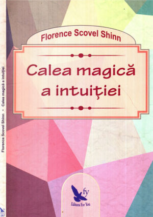 Calea magica a intuitiei (Florence Scovel Shinn)