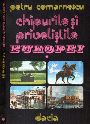 Chipurile si privelistile Europei vol. I+II (Petru Comarnescu)