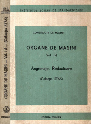 Organe de masini vol. 1 d - Angrenaje. Reductoare (colectie STAS) - seria Constructii de masini