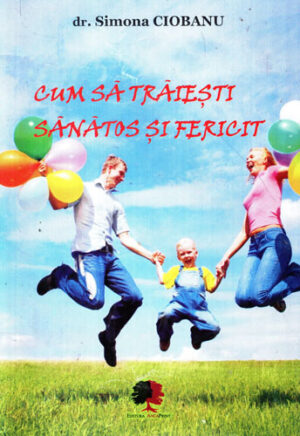 Cum sa traiesti sanatos si fericit (Simona Ciobanu)