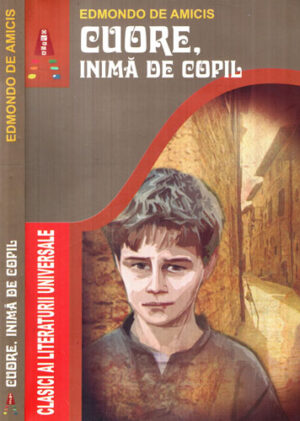 Cuore inima de copil (Edmondo de Amicis) colectia Clasici ai literaturii universale