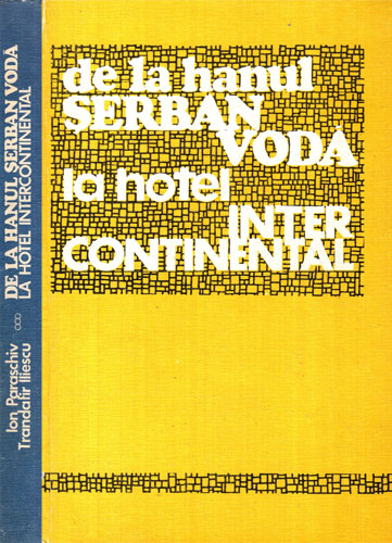 De la hanul Serban Voda la hotel Intercontinental (Ioan Paraschiv, Trandafir Iliescu) De la hanul Serban Voda la hotel Intercontinental (Ioan Paraschiv, Trandafir Iliescu)