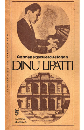 Dinu Lipatti - pagini din jurnalul unei regasiri (Carmen Pasculescu-Florian) Dinu Lipatti - pagini din jurnalul unei regasiri (Carmen Pasculescu-Florian)