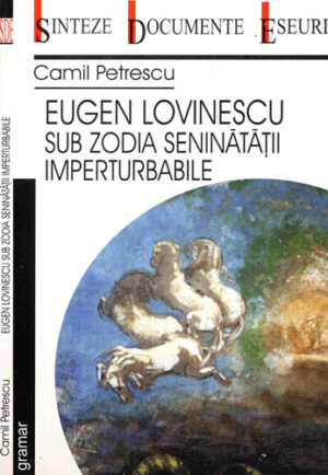 Eugen Lovinescu sub zodia sininatatii imperturbabile (Camil Petrescu) colectia Sinteze, documente, eseuri