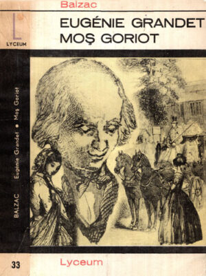 Eugenie Grandet. Mos Goriot (Honore de Balzac) colectia Lyceum
