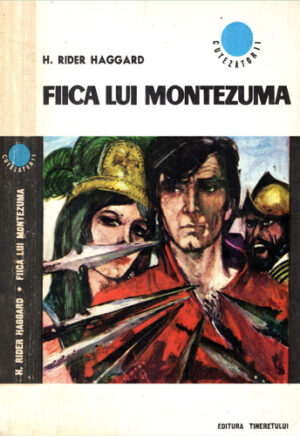 Fiica lui Montezuma (H. Rider Haggard) colectia Cutezatorii
