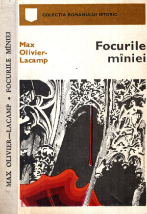 Focurile maniei (Max Olivier Lacamp) colectia Romanului istoric, editie cartonata