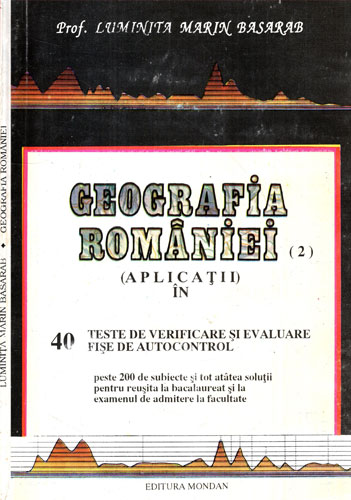 Geografia Romaniei - aplicatii (Luminita Marin Basarab) Geografia Romaniei - aplicatii (Luminita Marin Basarab)