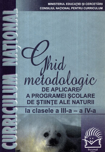 Ghid metodologic de aplicarea a programelor de stiinte ale naturii la clasele III-IV (Mihaela Singer) colectia Curriculum national Ghid metodologic de aplicarea a programelor de stiinte ale naturii la clasele III-IV (Mihaela Singer) colectia Curriculum national