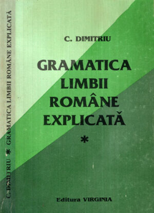 Gramatica limbii romane explicata vol. I (C. Dimitriu)
