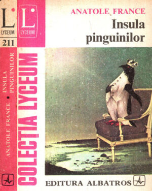 Insula pinguinilor (Anatole France) colectia Lyceum