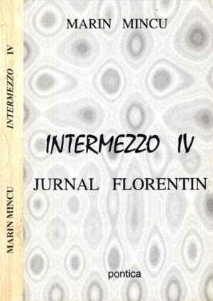 Intermezzo vol. IV - jurnal Florentin (Marin Mincu)