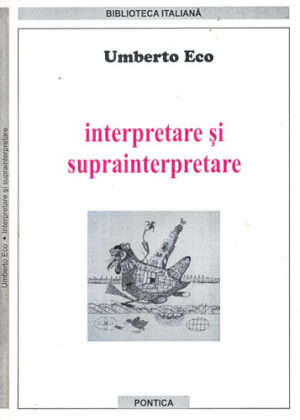 Interpretare si suprainterpretare (Umberto Eco) colectia Biblioteca italiana