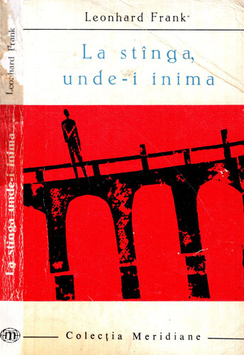 La stanga, unde-i inima (Leonhard Frank) colectia Meridiane