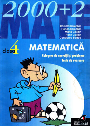 Matematica - culegere de exercitii si probleme, teste de evaluare clasa 4 (Daniela Berechel, Florian Berechel, Maria Gardin)