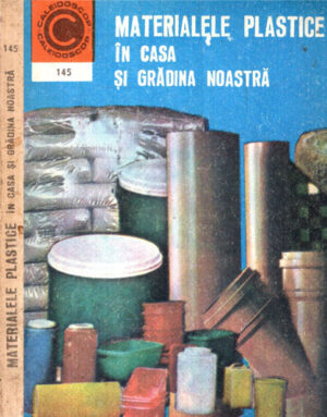 Materialele plastice in casa si gradina noastra (Dumitru Chetraru) colectia Caleidoscop