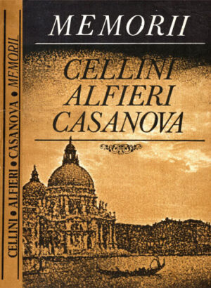 Memorii (Cellini, Alfieri, Casanova)