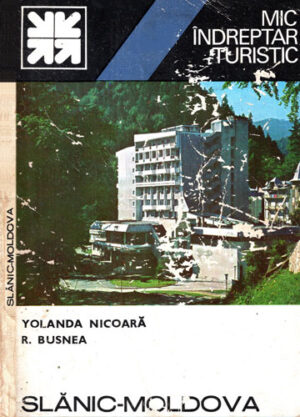 Slanic-Moldova - mic indreptar turistic (Yolanda Nicoara, Romulus Busnea) contine harta