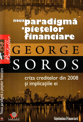 Noua paradigma a pietelor financiare - criza creditelor din 2008 si implicatiile ei (George Soros) Noua paradigma a pietelor financiare - criza creditelor din 2008 si implicatiile ei (George Soros)