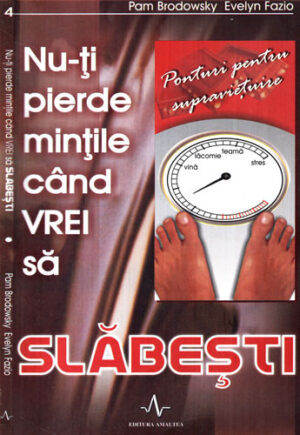Nu-ti pierde mintile cand vrei sa slabesti - ponturi pentru supravietuire (Pam Brodowsky, Evelyn Fazio0