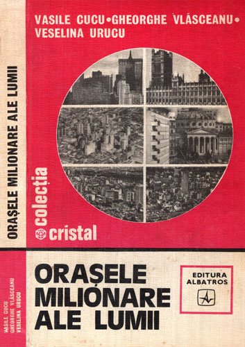 Orasele milionare ale lumii (Vasile Cucu) colectia Cristal Orasele milionare ale lumii (Vasile Cucu) colectia Cristal