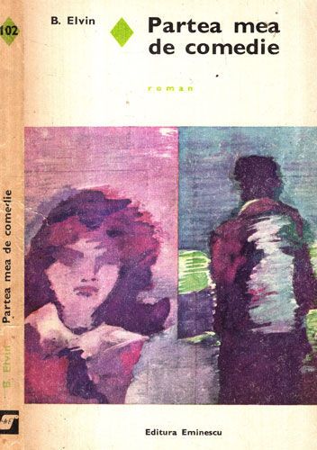 Partea mea de comedie - roman (B. Elvin) colectia Romanul de dragoste