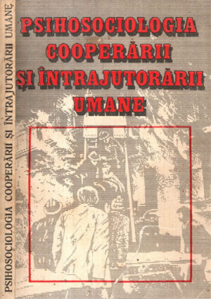 Psihosociologia cooperarii si intrajutorarii umane (Septimiu Chelcea)