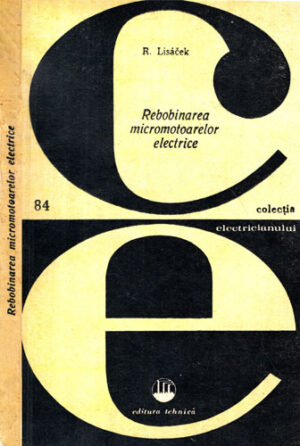 Rebobinarea micromotoarelor electrice (Rudolf Lisacek) colectia Electricianului nr. 84
