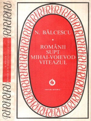 Romanii supt Mihai-Voievod Viteazul (Nicolae Balcescu) seria Patrimoniu