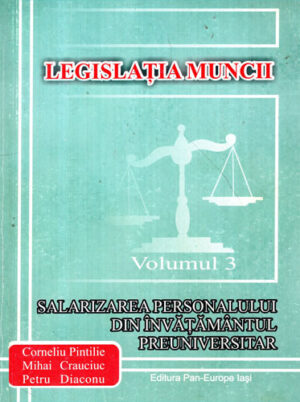 Salarizarea personalului din invatamantul preuniversitar (Corneliu Pintilie, Mihai Crauciuc, Petru Diaconu) colectia Legislatia muncii vol. 3