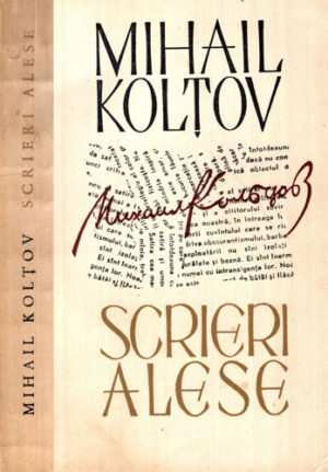 Scrieri alese - reportaje si foiletoane (Mihail Koltov)