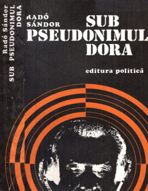 Sub pseudonimul Dora (Rado Sandor)