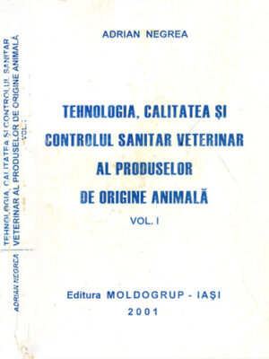 Tehnologia, calitatea si controlul sanitar veterinar al produselor de origine animala vol. I (Adrian Negrea)