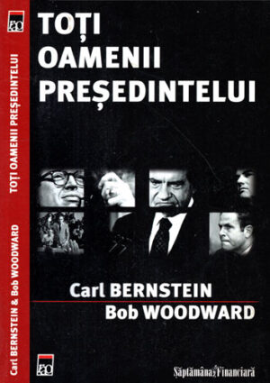 Toti oamenii presedintelui (Carl Bernstein, Bob Woodward)