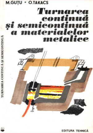 Turnarea continua si semicontinua a materialelor metalice (Mihai Gutu, Otto Takacs)