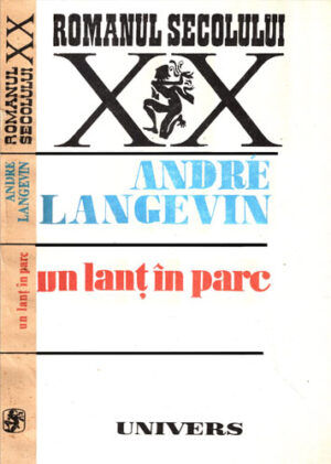 Un lant in parc (Andre Langevin) colectia Romanul secolului XX