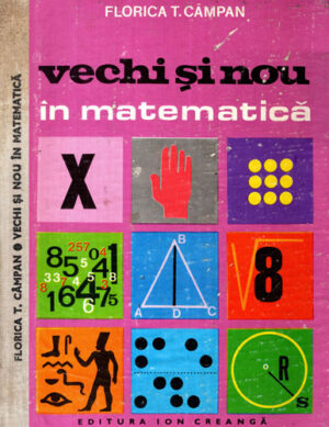 Vechi si nou in matematica - album ilustrat pentru copii, istoria matematicii (Florica T. Campan) volum cartonat